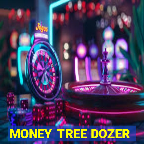 MONEY TREE DOZER